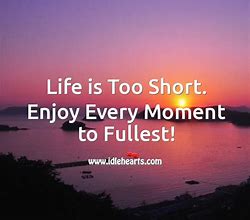 Image result for Enjoy Each Moment Quotes