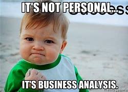 Image result for Business Analyst Work in Hand Meme