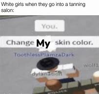 Image result for Change Your Skin Color Meme