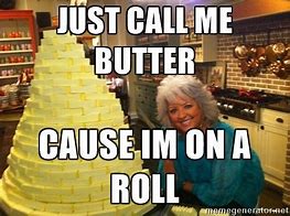 Image result for Butter On a Roll Meme