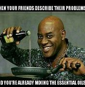 Image result for Funny Essential Oil Memes
