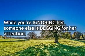 Image result for Ignoring Her Quotes