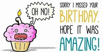 Image result for Sorry Belated Birthday