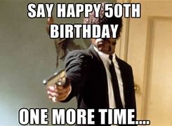 Image result for 50th Bday Memes