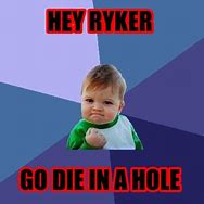 Image result for Ryker for Life Meme