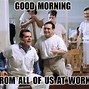 Image result for Good Morning CoWorkers Meme