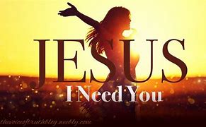 Image result for Jesus Help Me I Need You