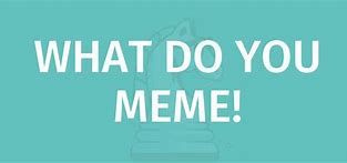 Image result for What Do You Meme Logo