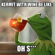 Image result for Kermit Wine Meme Generator