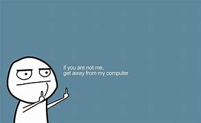Image result for Get Off My Computer Screen
