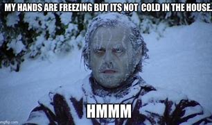 Image result for My Hands Are Cold Feel Meme