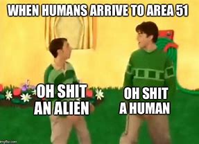 Image result for No Aliens Only Humans Meme