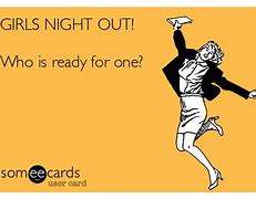 Image result for Girls Night Out Turn Up Memes