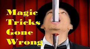 Image result for Magic Trick Gone Wrong