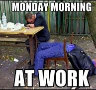 Image result for Monday Morning Work Meme