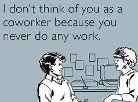 Image result for Funny Lazy Co-Worker Quotes