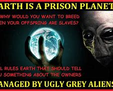 Image result for What If Earth Is a Prison Planet Meme