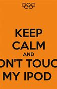 Image result for Keep Calm and Don't Toucn Anything