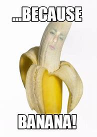 Image result for Dirty Banana Funny Meme