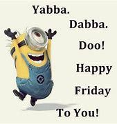 Image result for Minion Quotes About Friday