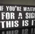Image result for If You're Waiting for a Sign