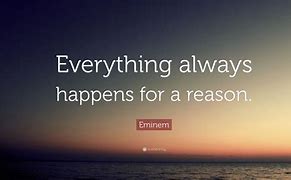 Image result for Everything Happens for a Reason Quotes Inspirational