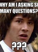 Image result for So Many Questions Meme