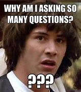 Image result for Asking Questions Meme