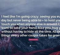 Image result for I'm Going Crazy Quotes