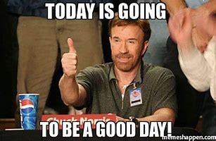 Image result for Today Is Going to Be a Good Day Meme