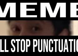 Image result for Full Stop Punctuation Meme