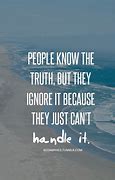 Image result for Ignoring the Truth Quotes