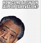 Image result for Al Sharpton Tax Memes