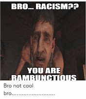 Image result for Bro Not Cool Meme