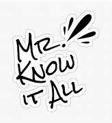 Image result for Mr Know It All Meme