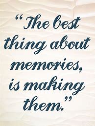 Image result for Making Memory Quotes