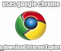 Image result for Internet Explorer Chrome Meme