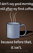 Image result for Good Morning Need Coffee Meme