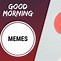 Image result for Good Morning All Funny Memes