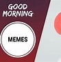 Image result for Day Morning Memes