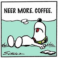Image result for Need More Coffee Snoopy Memes