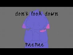 Image result for Don't Look Down Meme