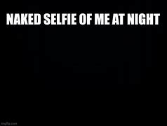 Image result for Night Selfie Meme