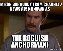 Image result for I'm Ron Burgundy Meme