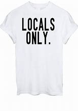 Image result for Locals Only T-shirt