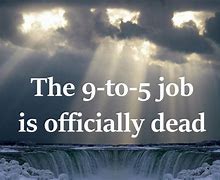 Image result for Get Rid of 9 to 5 Job