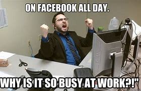 Image result for Extremely Busy at Work Meme