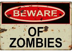 Image result for Beware of Zombies Sign