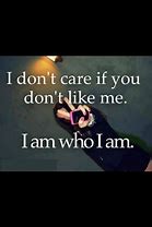 Image result for You Don't Like Me Quotes