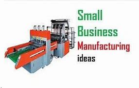 Image result for Manufacturing Ideas with Low Investment